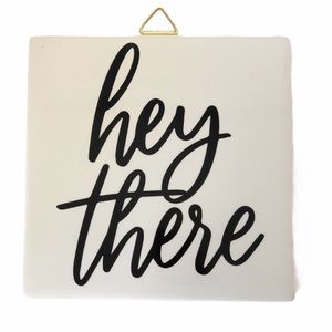 “Hey There” Wall Plaque 6” x 6”